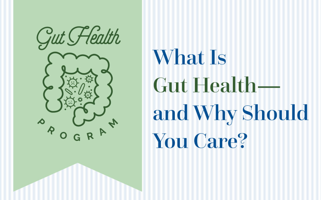 What Is Gut Health—and Why Should You Care?
